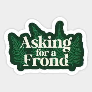 Asking for a Frond – Gardeners and Plant Lovers Sticker